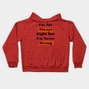 I'm Not Always Right But I'm Never Wrong Kids Hoodie